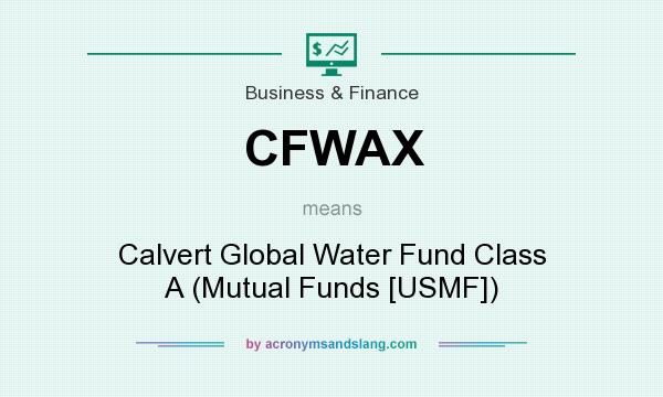 What does CFWAX mean? It stands for Calvert Global Water Fund Class A (Mutual Funds [USMF])