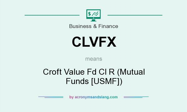 What does CLVFX mean? It stands for Croft Value Fd Cl R (Mutual Funds [USMF])