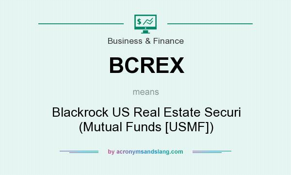 What does BCREX mean? It stands for Blackrock US Real Estate Securi (Mutual Funds [USMF])