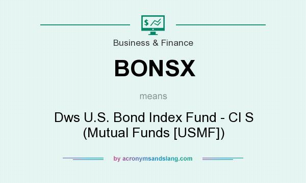 What does BONSX mean? It stands for Dws U.S. Bond Index Fund - Cl S (Mutual Funds [USMF])