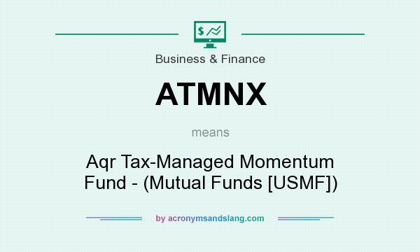What does ATMNX mean? It stands for Aqr Tax-Managed Momentum Fund - (Mutual Funds [USMF])