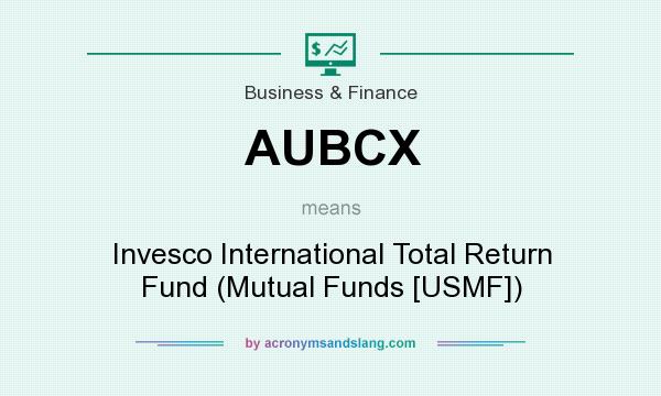 What does AUBCX mean? It stands for Invesco International Total Return Fund (Mutual Funds [USMF])