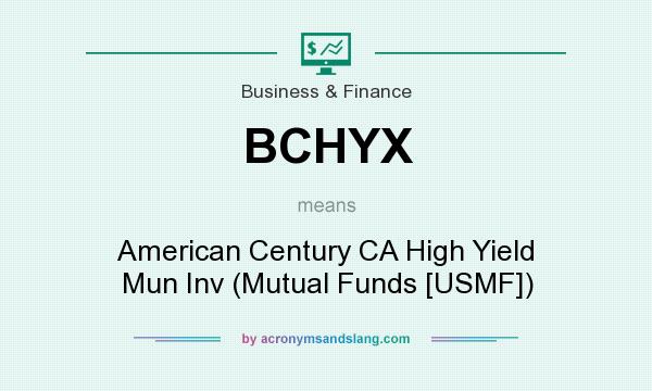 What does BCHYX mean? It stands for American Century CA High Yield Mun Inv (Mutual Funds [USMF])