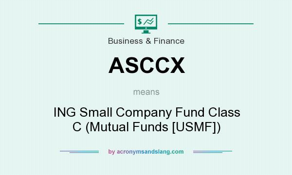 What does ASCCX mean? It stands for ING Small Company Fund Class C (Mutual Funds [USMF])