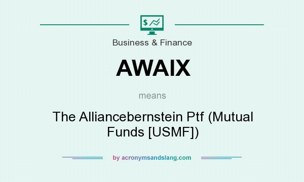 What does AWAIX mean? It stands for The Alliancebernstein Ptf (Mutual Funds [USMF])