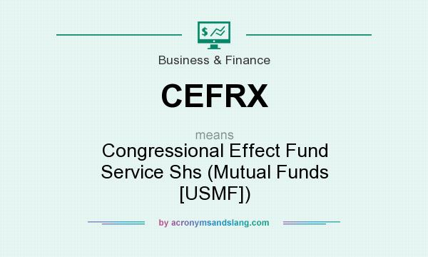 What does CEFRX mean? It stands for Congressional Effect Fund Service Shs (Mutual Funds [USMF])