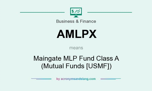 What does AMLPX mean? It stands for Maingate MLP Fund Class A (Mutual Funds [USMF])