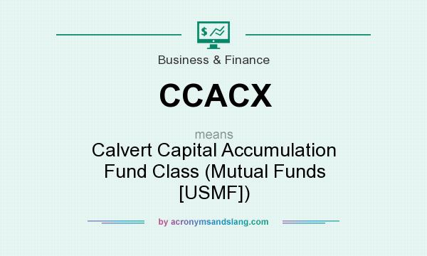 What does CCACX mean? It stands for Calvert Capital Accumulation Fund Class (Mutual Funds [USMF])