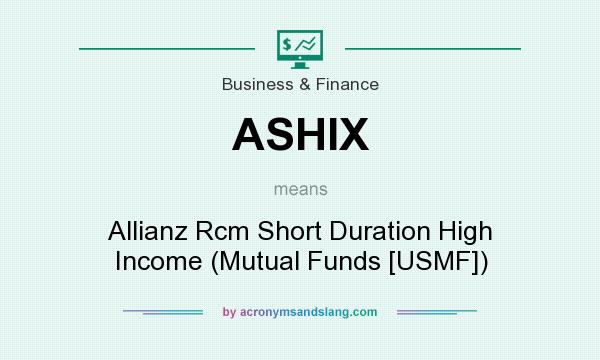 What does ASHIX mean? It stands for Allianz Rcm Short Duration High Income (Mutual Funds [USMF])