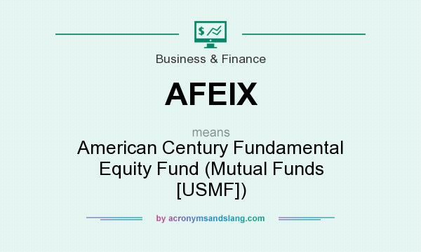 What does AFEIX mean? It stands for American Century Fundamental Equity Fund (Mutual Funds [USMF])