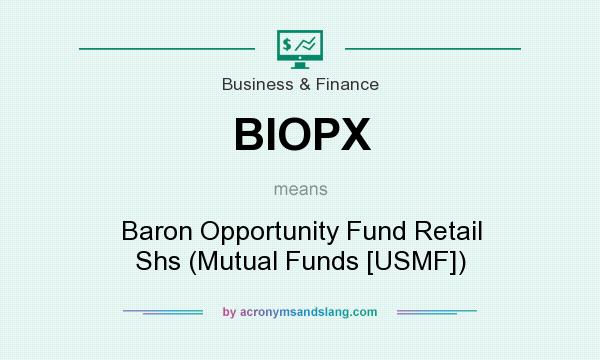 What does BIOPX mean? It stands for Baron Opportunity Fund Retail Shs (Mutual Funds [USMF])