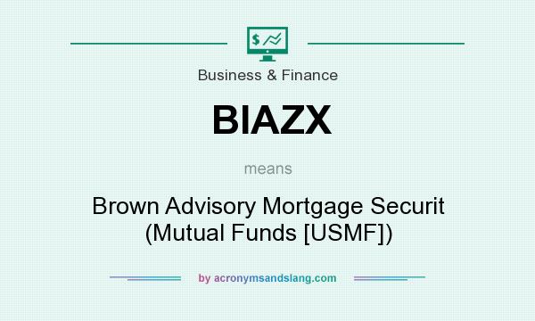 What does BIAZX mean? It stands for Brown Advisory Mortgage Securit (Mutual Funds [USMF])
