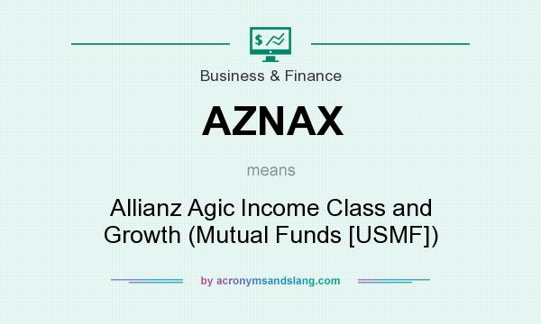 What does AZNAX mean? It stands for Allianz Agic Income Class and Growth (Mutual Funds [USMF])