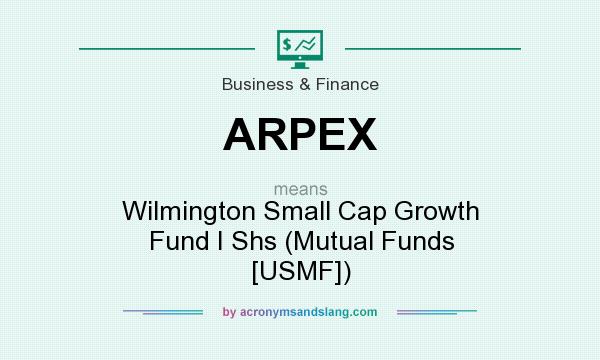 What does ARPEX mean? It stands for Wilmington Small Cap Growth Fund I Shs (Mutual Funds [USMF])