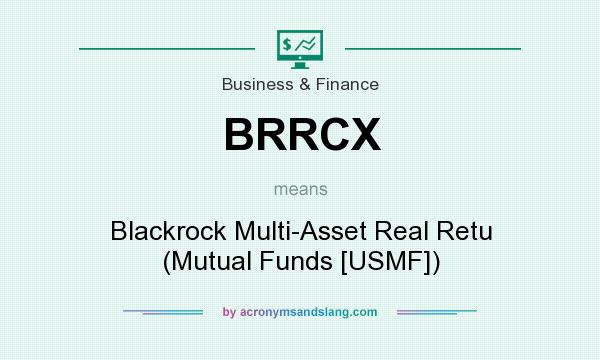 What does BRRCX mean? It stands for Blackrock Multi-Asset Real Retu (Mutual Funds [USMF])