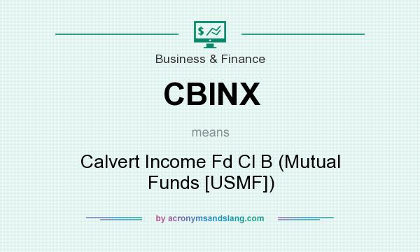 What does CBINX mean? It stands for Calvert Income Fd Cl B (Mutual Funds [USMF])