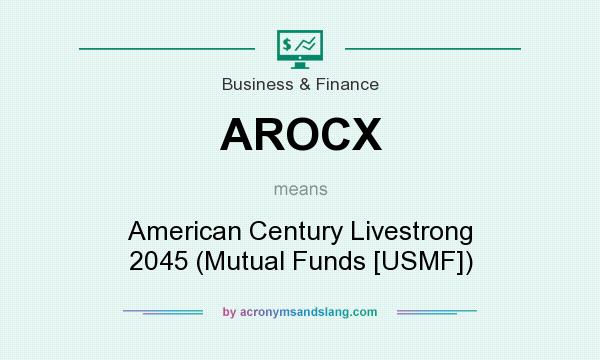What does AROCX mean? It stands for American Century Livestrong 2045 (Mutual Funds [USMF])