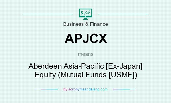 What does APJCX mean? It stands for Aberdeen Asia-Pacific [Ex-Japan] Equity (Mutual Funds [USMF])