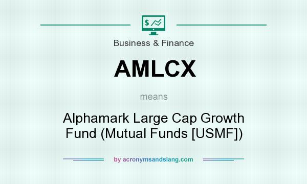 What does AMLCX mean? It stands for Alphamark Large Cap Growth Fund (Mutual Funds [USMF])