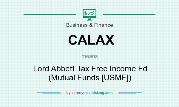 What does CALAX mean? It stands for Lord Abbett Tax Free Income Fd (Mutual Funds [USMF])