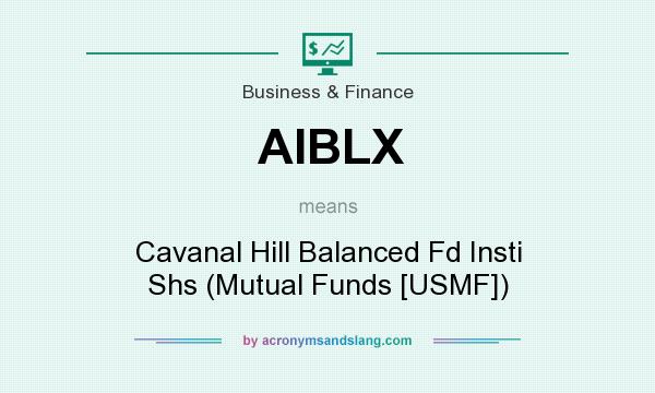 What does AIBLX mean? It stands for Cavanal Hill Balanced Fd Insti Shs (Mutual Funds [USMF])