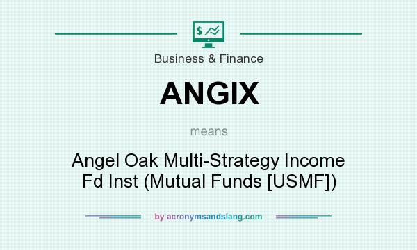 What does ANGIX mean? It stands for Angel Oak Multi-Strategy Income Fd Inst (Mutual Funds [USMF])