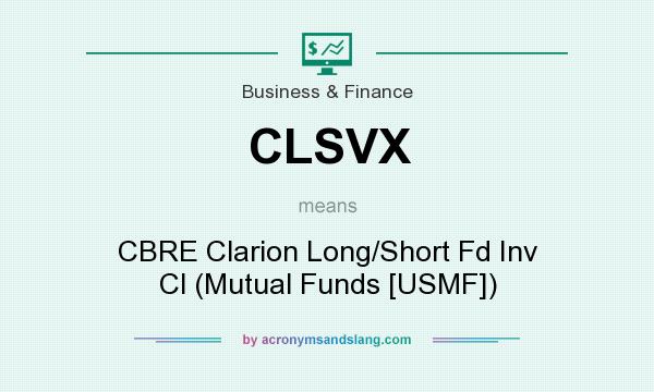 What does CLSVX mean? It stands for CBRE Clarion Long/Short Fd Inv Cl (Mutual Funds [USMF])