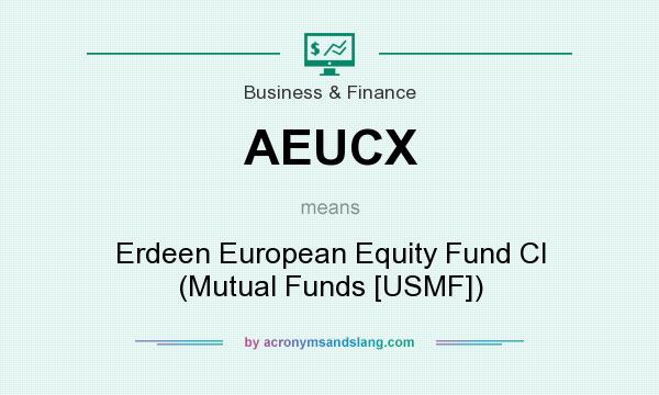 What does AEUCX mean? It stands for Erdeen European Equity Fund Cl (Mutual Funds [USMF])