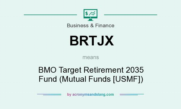 What does BRTJX mean? It stands for BMO Target Retirement 2035 Fund (Mutual Funds [USMF])