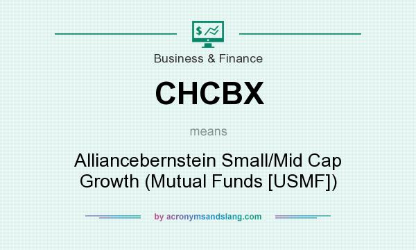 What does CHCBX mean? It stands for Alliancebernstein Small/Mid Cap Growth (Mutual Funds [USMF])