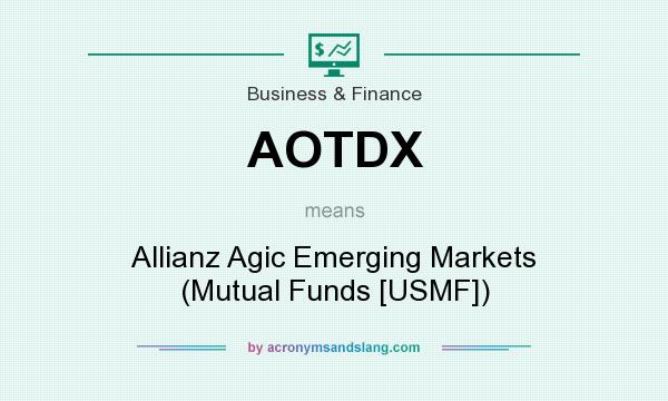 What does AOTDX mean? It stands for Allianz Agic Emerging Markets (Mutual Funds [USMF])