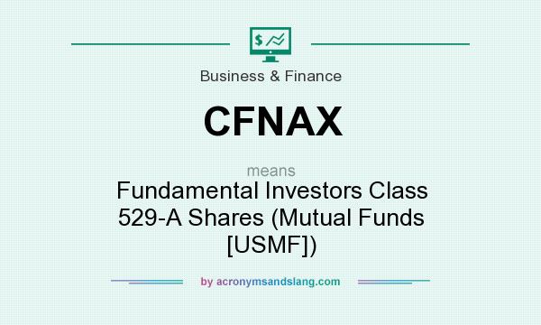 What does CFNAX mean? It stands for Fundamental Investors Class 529-A Shares (Mutual Funds [USMF])