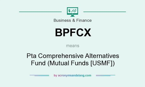 What does BPFCX mean? It stands for Pta Comprehensive Alternatives Fund (Mutual Funds [USMF])