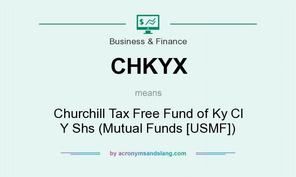What does CHKYX mean? It stands for Churchill Tax Free Fund of Ky Cl Y Shs (Mutual Funds [USMF])