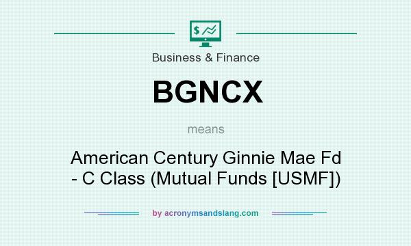 What does BGNCX mean? It stands for American Century Ginnie Mae Fd - C Class (Mutual Funds [USMF])