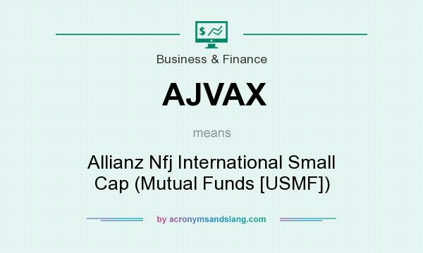 What does AJVAX mean? It stands for Allianz Nfj International Small Cap (Mutual Funds [USMF])