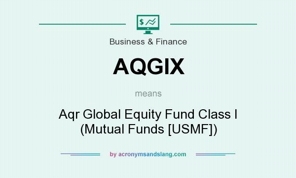 What does AQGIX mean? It stands for Aqr Global Equity Fund Class I (Mutual Funds [USMF])