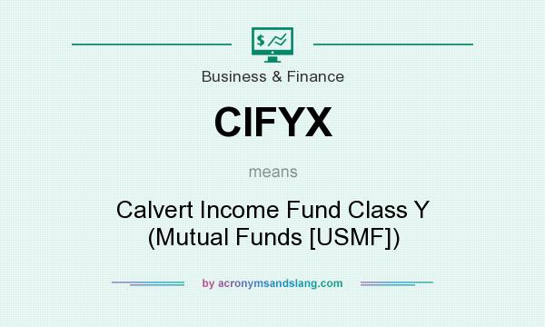 What does CIFYX mean? It stands for Calvert Income Fund Class Y (Mutual Funds [USMF])