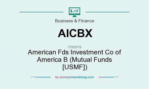 What does AICBX mean? It stands for American Fds Investment Co of America B (Mutual Funds [USMF])