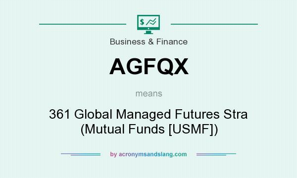 What does AGFQX mean? It stands for 361 Global Managed Futures Stra (Mutual Funds [USMF])