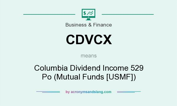 What does CDVCX mean? It stands for Columbia Dividend Income 529 Po (Mutual Funds [USMF])