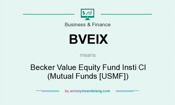 What does BVEIX mean? It stands for Becker Value Equity Fund Insti Cl (Mutual Funds [USMF])