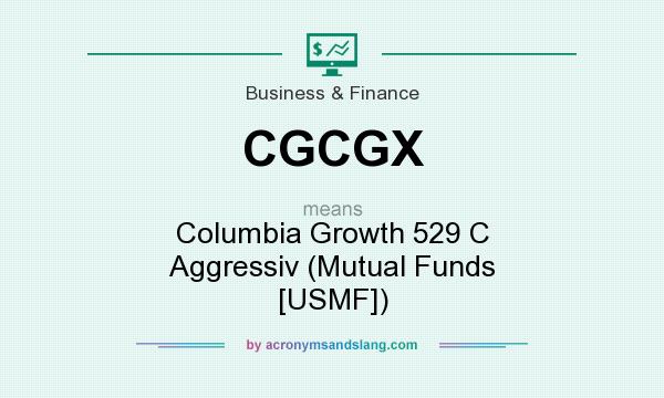 What does CGCGX mean? It stands for Columbia Growth 529 C Aggressiv (Mutual Funds [USMF])