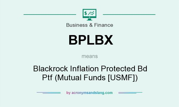 What does BPLBX mean? It stands for Blackrock Inflation Protected Bd Ptf (Mutual Funds [USMF])
