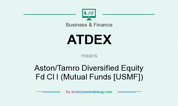 What does ATDEX mean? It stands for Aston/Tamro Diversified Equity Fd Cl I (Mutual Funds [USMF])