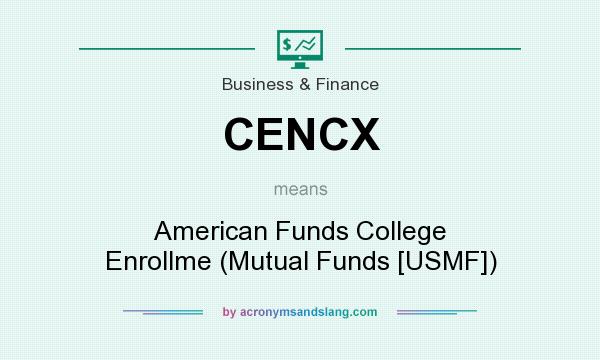 What does CENCX mean? It stands for American Funds College Enrollme (Mutual Funds [USMF])
