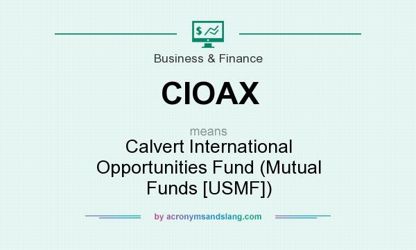 What does CIOAX mean? It stands for Calvert International Opportunities Fund (Mutual Funds [USMF])