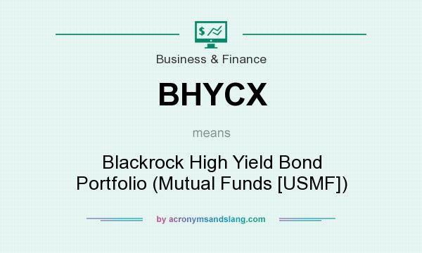 What does BHYCX mean? It stands for Blackrock High Yield Bond Portfolio (Mutual Funds [USMF])