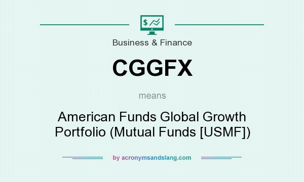What does CGGFX mean? It stands for American Funds Global Growth Portfolio (Mutual Funds [USMF])