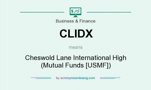 What does CLIDX mean? It stands for Cheswold Lane International High (Mutual Funds [USMF])